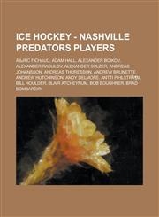 Ice Hockey - Nashville Predators players Ã‰ric Fichaud, Adam Hall, Alexander Boikov, Alexander Radulov, Alexander Sulzer, Andreas Johansson, Andreas Thuresson, Andrew Brunette, Andrew Hutchinson, Andy Delmore, Antti PihlstrÃ¶m, Bill Houlder,1234816016,9781234816018