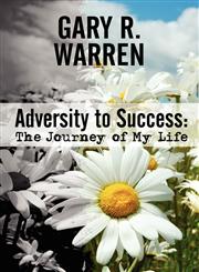 Adversity to Success The Journey of My Life,1615466312,9781615466313