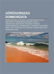 Gorogorszag Domborzata Gorogorszag Felszigetei, Gorogorszag Hegyei, Hegysegei, Gorogorszag Szigetei, Korfu, Szkopelosz, Szantorini, Meteorak,1232916293,9781232916291
