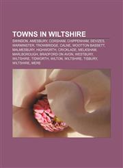 Towns in Wiltshire Swindon, Amesbury, Corsham, Chippenham, Devizes, Warminster, Trowbridge, Calne, Wootton Bassett, Malmesbury, Highworth,1157009387,9781157009382