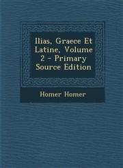 Ilias, Graece Et Latine, Volume 2 - Primary Source Edition,1293881163,9781293881163