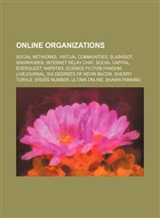 Online organizations Social networks, Virtual communities, Slashdot, WikiWikiWeb, Internet Relay Chat, Social capital, EverQuest, Napster,1234572028,9781234572020