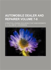 Automobile dealer and repairer Volume 7-8; a practical journal exclusively for these interests,1231067535,9781231067536