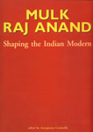 Mulk Raj Anand Shaping the Indian Modern,818502670X,9788185026701