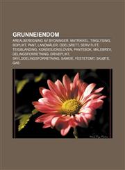 Grunneiendom Arealberegning av bygninger, Matrikkel, Tinglysing, Boplikt, Pant, Landmåler, Odelsrett, Servitutt, Teigblanding, Konsesjonsloven,1232781460,9781232781462