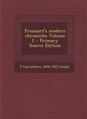 Froissart's modern chronicles Volume 1 - Primary Source Edition,1295881845,9781295881840