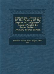 Gettysburg. Description Of The Painting Of The Repulse Of Longstreet's Assault Painted By James Walker - Primary Source Edition,1294912968,9781294912965