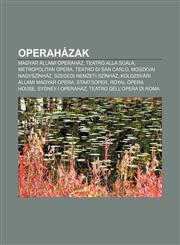 Operahazak Magyar Allami Operahaz, Teatro Alla Scala, Metropolitan Opera, Teatro Di San Carlo, Moszkvai Nagyszinhaz, Szegedi Nemz,1232900451,9781232900450