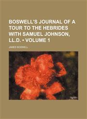 Boswell's Journal of a Tour to the Hebrides With Samuel Johnson, Ll.d. (Volume 1),1151150339,9781151150332