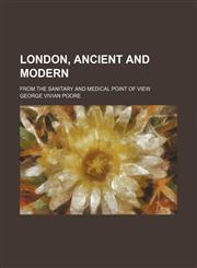 London, ancient and modern; from the sanitary and medical point of view,1154169499,9781154169492