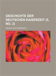 Geschichte Der Deutschen Kaiserzeit (5, No. 2),1234883058,9781234883058