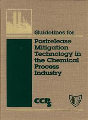 Guidelines for Postrelease Mitigation Technology in the Chemical Process Industry,0816905886,9780816905881