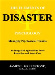 The Elements of Disaster Psychology Managing Psychosocial Trauma-An Integrated Approach to Force Protection,0398077843,9780398077846