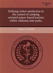 Defining visitor satisfaction in the context of camping oriented nature-based tourism within Alabama state parks.,1243708433,9781243708434