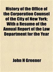 History of the Office of the Corporation Counsel of the City of New York; With a Resumé of the Annual Report of the Law Department for the Year,1152834983,9781152834989