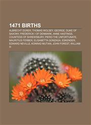 1471 births Albrecht Dürer, Thomas Wolsey, George, Duke of Saxony, Frederick I of Denmark, Anne Hastings, Countess of Shrewsbury,1155140478,9781155140476