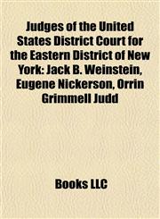 Judges of the United States District Court for the Eastern District of New York Jack B. Weinstein, Eugene Nickerson, Orrin Grimmell Judd,1155460197,9781155460192