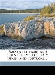 Eminent literary and scientific men of Italy, Spain, and Portugal .. Volume 1,1171593910,9781171593911