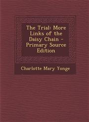 Trial More Links of the Daisy Chain,1287434762,9781287434764