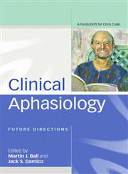 Clinical Aphasiology Future Directions: A Festschrift for Chris Code,1841696706,9781841696706