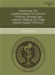 Examining the implementation of district reforms through gap analysis Making two high schools highly effective.,1249049407,9781249049401