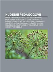 Hudebni Pedagogove Ameri Ti Hudebni Pedagogove, Brit Ti Hudebni Pedagogove, Etnomuzikologove, Francouz Ti Hudebni Pedagogove,1233322184,9781233322183