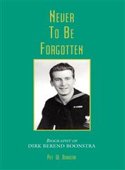 Never to be Forgotten-Biographyof Dirk Berend Boonstra,0971858918,9780971858916