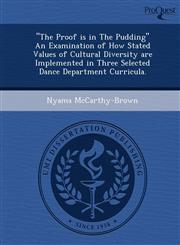 "The Proof is in The Pudding" An Examination of How Stated Values of Cultural Diversity are Implemented in Three Selected Dance Department Curricula.,124906239X,9781249062394
