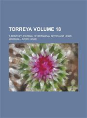 Torreya; A Monthly Journal of Botanical Notes and News Volume 18,1234128888,9781234128883
