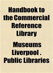 Handbook to the Commercial Reference Library,1152763415,9781152763418
