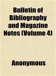 Bulletin of Bibliography and Magazine Notes (Volume 4),1151939870,9781151939876