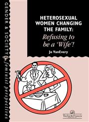 Heterosexual Women Changing the Family Refusing to Be a Wife!,0748402845,9780748402847