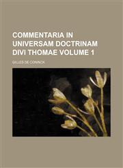Commentaria in universam doctrinam Divi Thomae Volume 1,113055791X,9781130557916