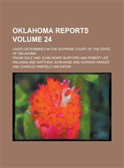 Oklahoma Reports; Cases Determined in the Supreme Court of the State of Oklahoma Volume 24,1234287250,9781234287252