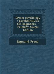Dream Psychology Psychoanalysis for Beginners - Primary Source Edition,1293885541,9781293885543