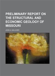 Preliminary report on the structural and economic geology of Missouri,1151187356,9781151187352