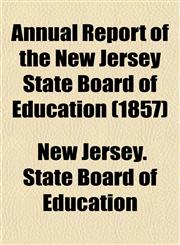 Annual Report of the New Jersey State Board of Education (1857),1153285835,9781153285834