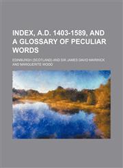 Index, A.D. 1403-1589, and a Glossary of Peculiar Words,1236578422,9781236578426