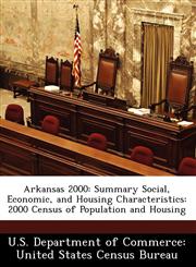 Arkansas 2000 Summary Social, Economic, and Housing Characteristics: 2000 Census of Population and Housing,1249571197,9781249571193
