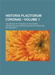 Historia Placitorum Coronae (Volume 1); The History of the Pleas of the Crown,1150219874,9781150219870