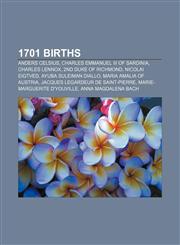 1701 births Anders Celsius, Charles Emmanuel III of Sardinia, Charles Lennox, 2nd Duke of Richmond, Nicolai Eigtved, Ayuba Suleiman Diallo,1155142616,9781155142616