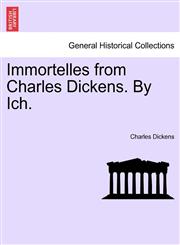 Immortelles from Charles Dickens. By Ich.,1241151881,9781241151881