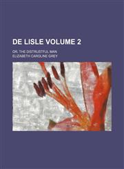 De Lisle; or. the distrustful man Volume 2,115077181X,9781150771811