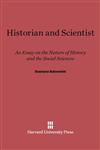 Historian and Scientist An Essay on the Nature of History and the Social Sciences,0674433521,9780674433526