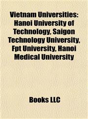 Vietnam University Introduction Hanoi University of Technology, Saigon Technology University, Fpt University, Hanoi Medical University,115550464X,9781155504643