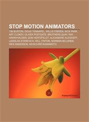 Stop motion animators Tim Burton, Doug TenNapel, Willis O'Brien, Nick Park, Art Clokey, Oliver Postgate, Brothers Quay, Ray Harryhausen,1155884116,9781155884110