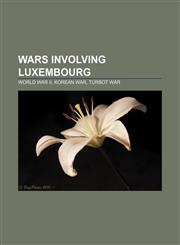 Wars involving Luxembourg World War II, Korean War, Turbot War,1232562122,9781232562122