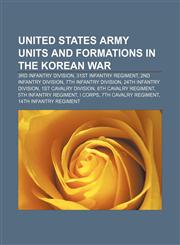 United States Army units and formations in the Korean War 3rd Infantry Division, 31st Infantry Regiment, 2nd Infantry Division,1155871936,9781155871936