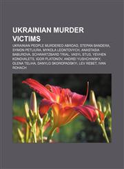Ukrainian murder victims Ukrainian people murdered abroad, Stepan Bandera, Symon Petliura, Mykola Leontovych, Anastasia Baburova,1156646316,9781156646311