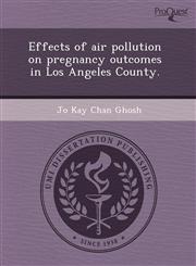 Effects of air pollution on pregnancy outcomes in Los Angeles County.,1244073288,9781244073289